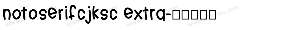 notoserifcjksc extra字体转换